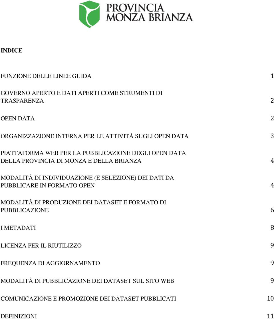 SELEZIONE) DEI DATI DA PUBBLICARE IN FORMATO OPEN 4 MODALITÀ DI PRODUZIONE DEI DATASET E FORMATO DI PUBBLICAZIONE 6 I METADATI 8 LICENZA PER IL