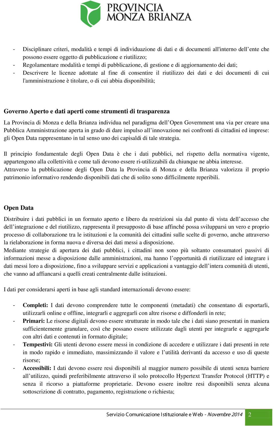 abbia disponibilità; Governo Aperto e dati aperti come strumenti di trasparenza La Provincia di Monza e della Brianza individua nel paradigma dell Open Government una via per creare una Pubblica