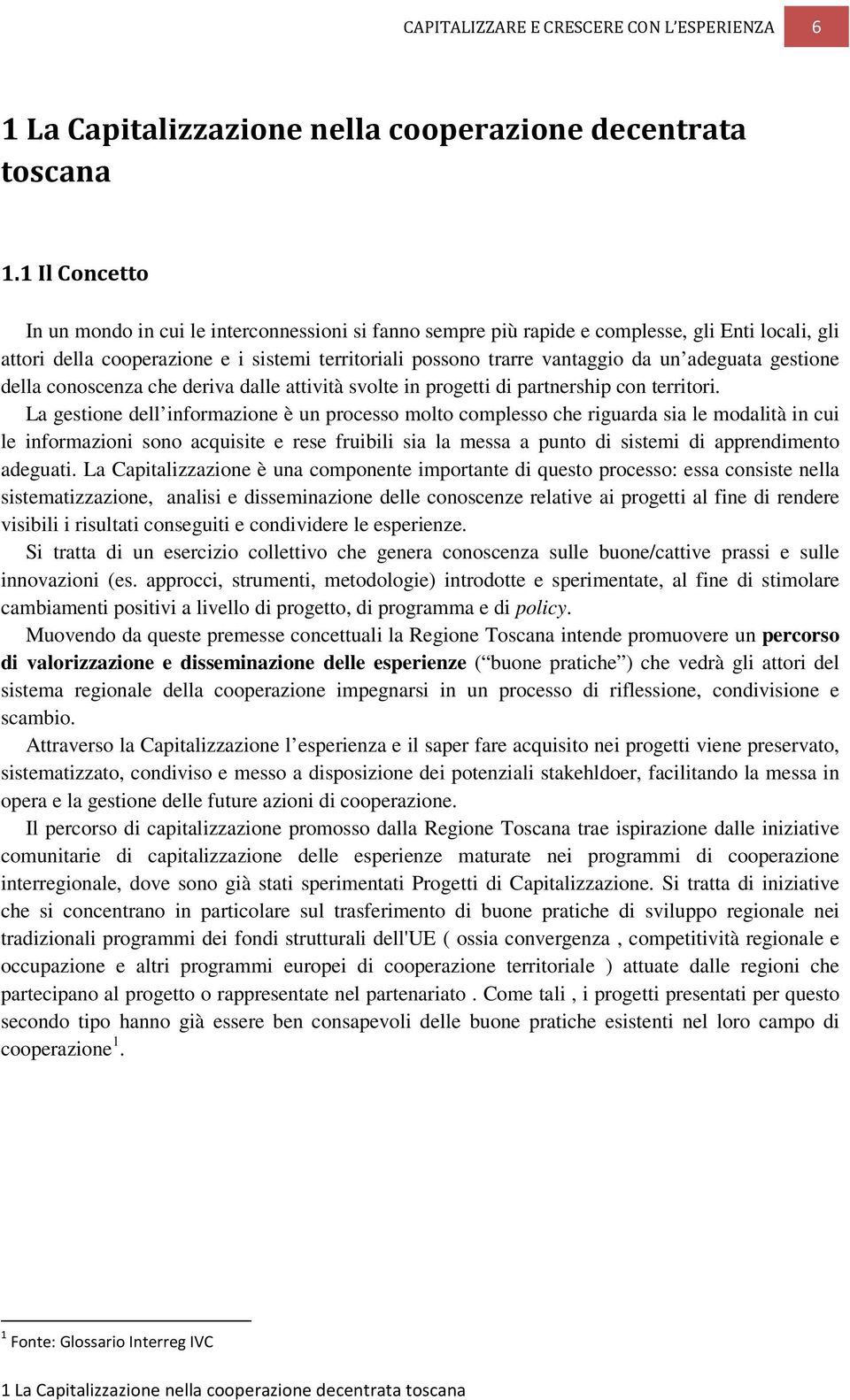 adeguata gestione della conoscenza che deriva dalle attività svolte in progetti di partnership con territori.