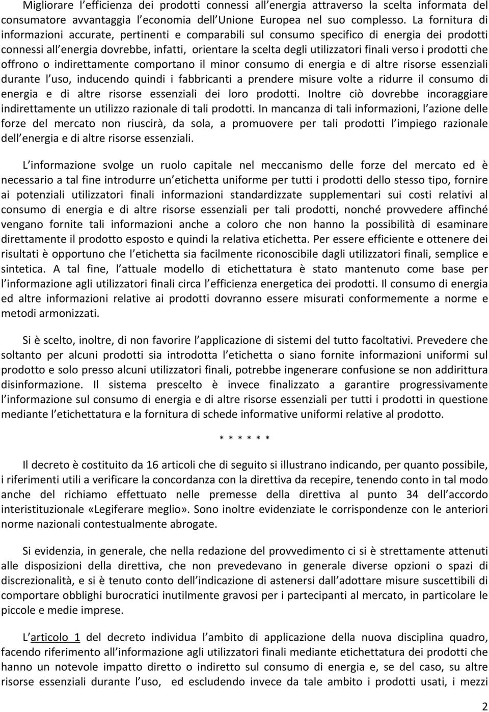 verso i prodotti che offrono o indirettamente comportano il minor consumo di energia e di altre risorse essenziali durante l uso, inducendo quindi i fabbricanti a prendere misure volte a ridurre il