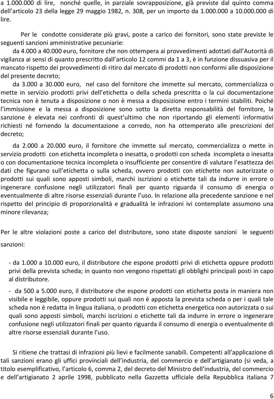 000 euro, fornitore che non ottempera ai provvedimenti adottati dall Autorità di vigilanza ai sensi di quanto prescritto dall articolo 12 commi da 1 a 3, è in funzione dissuasiva per il mancato