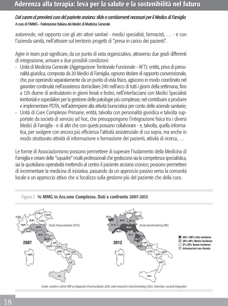 Agire in team può significare, da un punto di vista organizzativo, attraverso due gradi differenti di integrazione, arrivare a due possibili condizioni: - Unità di Medicina Generale (Aggregazione