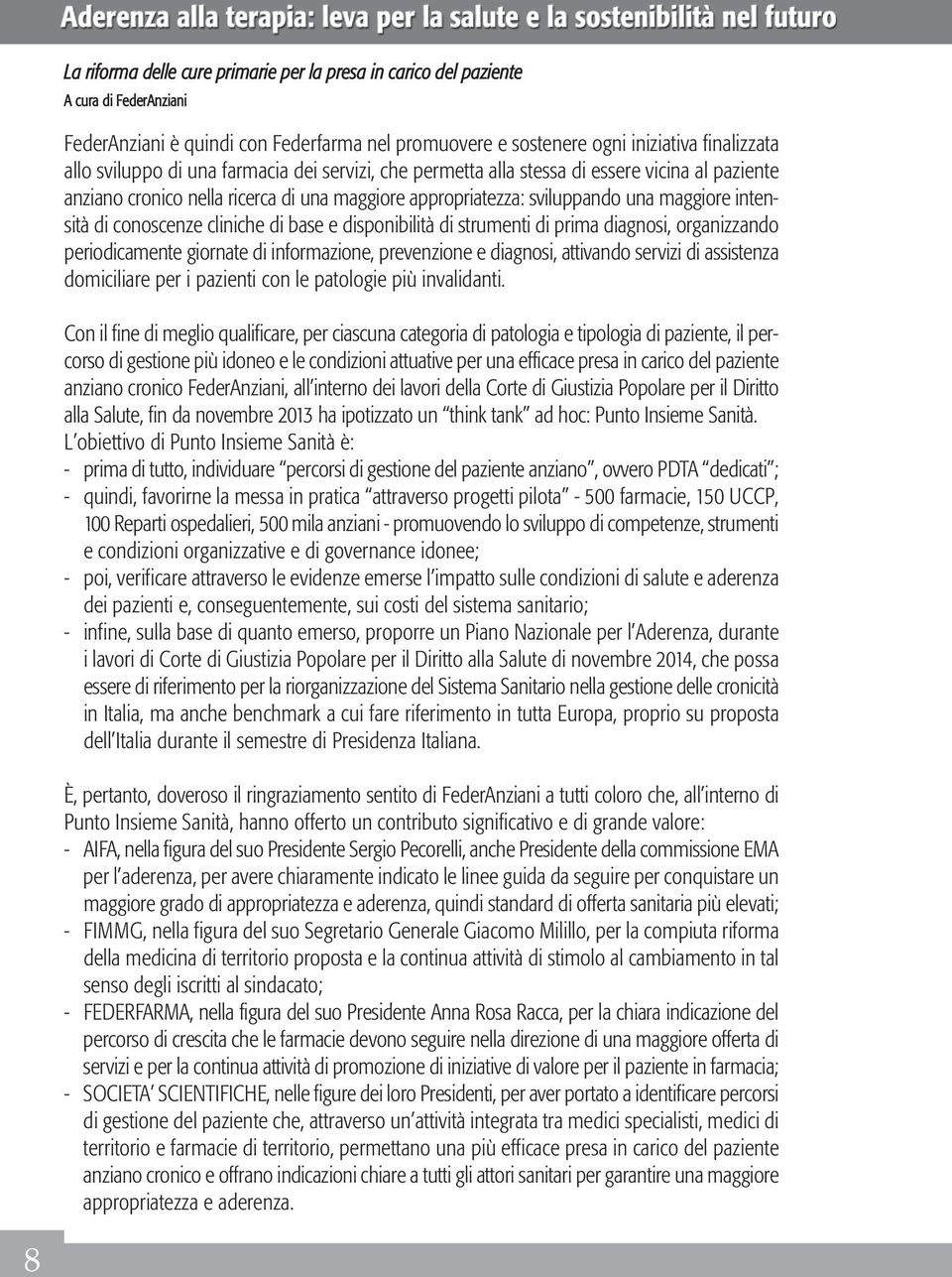 di base e disponibilità di strumenti di prima diagnosi, organizzando periodicamente giornate di informazione, prevenzione e diagnosi, attivando servizi di assistenza domiciliare per i pazienti con le