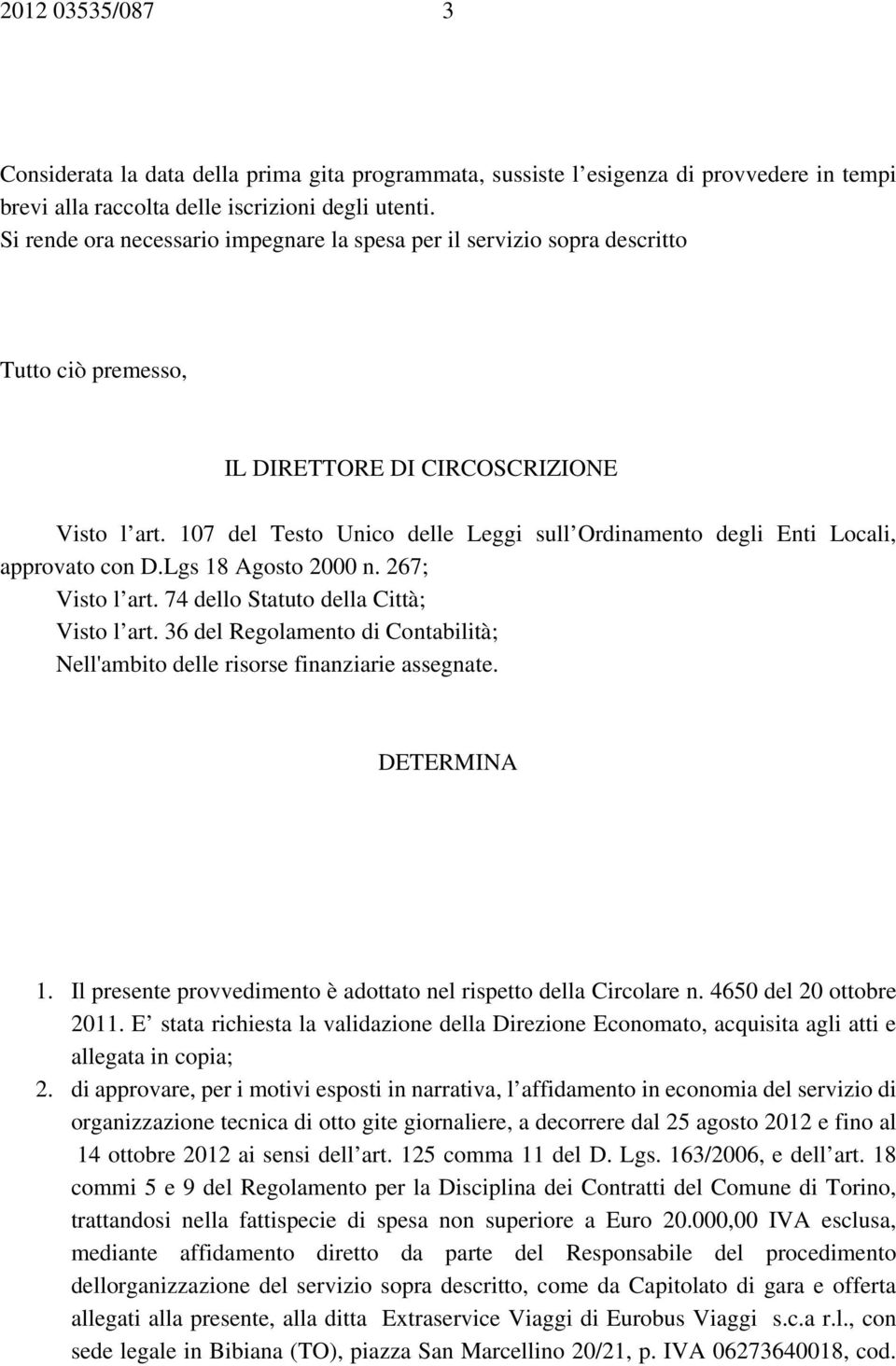 107 del Testo Unico delle Leggi sull Ordinamento degli Enti Locali, approvato con D.Lgs 18 Agosto 2000 n. 267; Visto l art. 74 dello Statuto della Città; Visto l art.