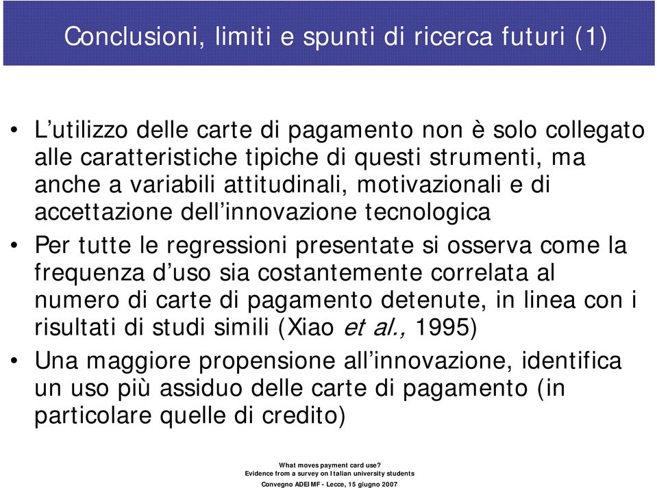 osserva come la frequenza d uso sia costantemente correlata al numero di carte di pagamento detenute, in linea con i risultati di studi simili