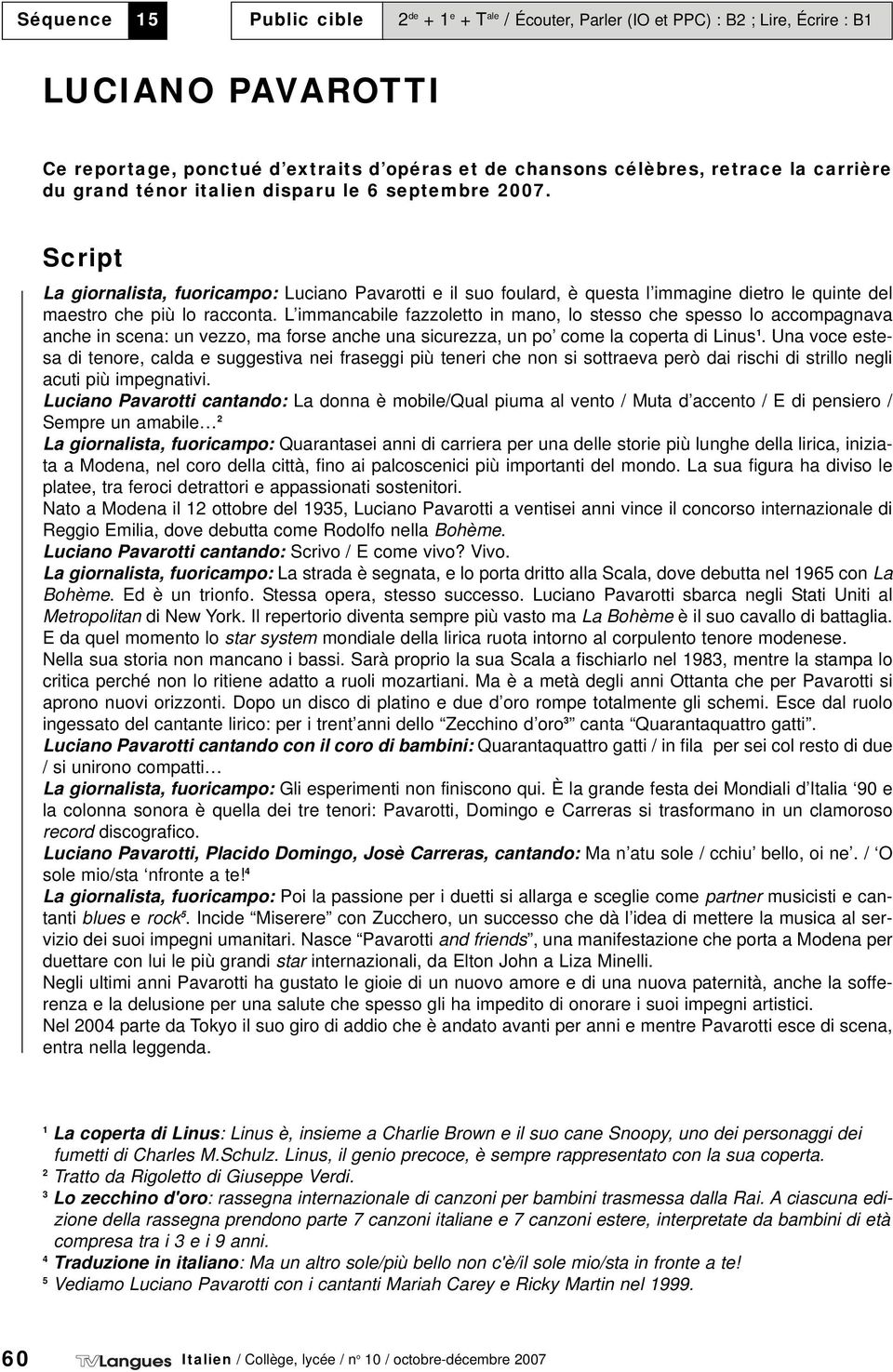 Script La giornalista, fuoricampo: Luciano Pavarotti e il suo foulard, è questa l immagine dietro le quinte del maestro che più lo racconta.