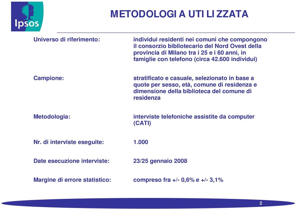 600 individui) Campione: stratificato e casuale, selezionato in base a quote per sesso, età, comune di residenza e dimensione della biblioteca del