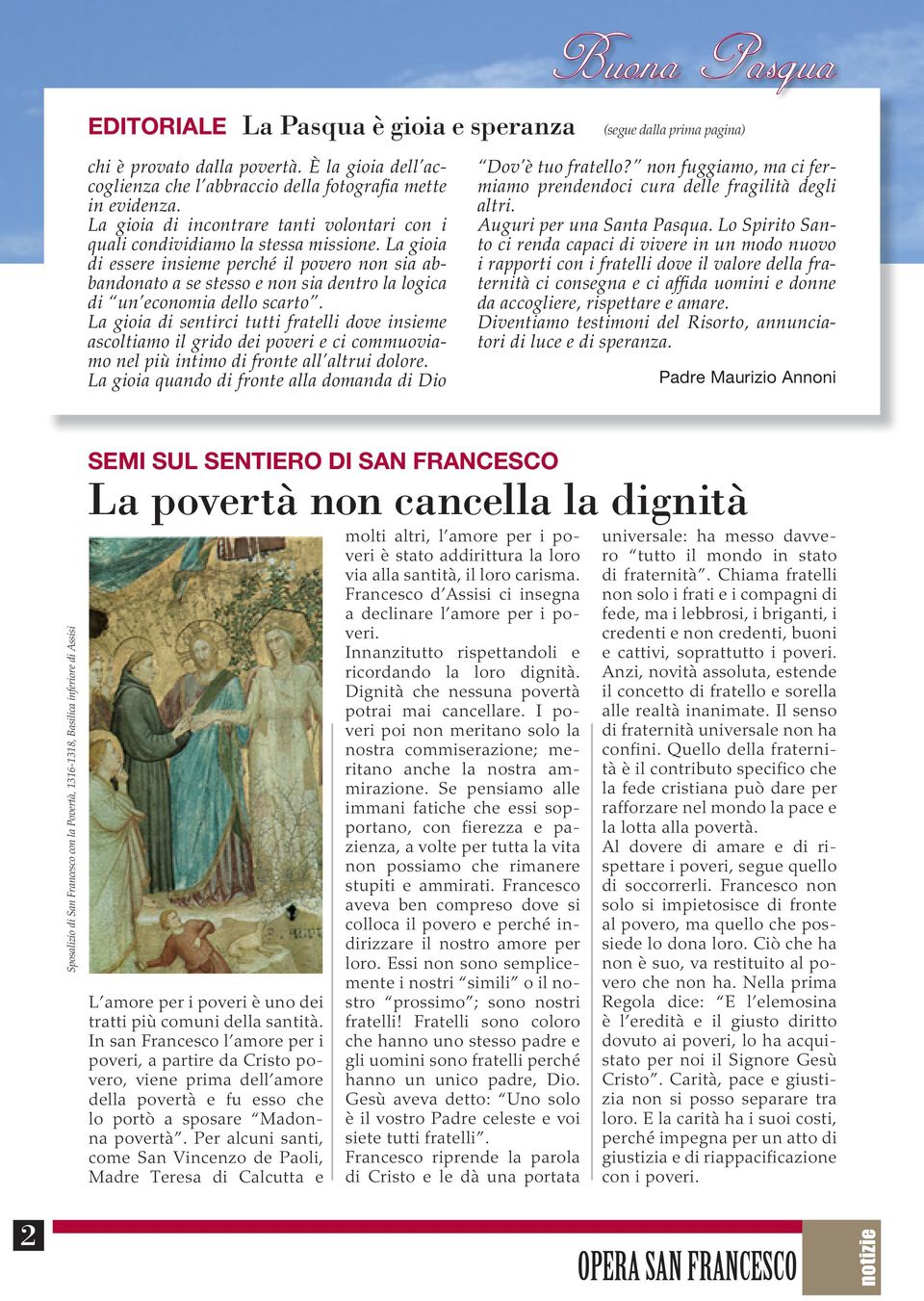 La gioia di essere insieme perché il povero non sia abbandonato a se stesso e non sia dentro la logica di un economia dello scarto.