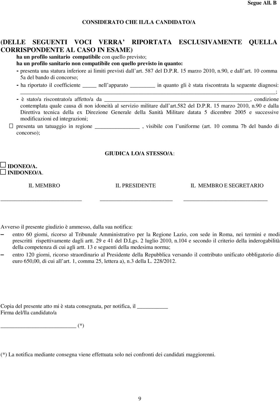 sanitario non compatibile con quello previsto in quanto: - presenta una statura inferiore ai limiti previsti dall art. 587 del D.P.R. 15 marzo 2010, n.90, e dall art.