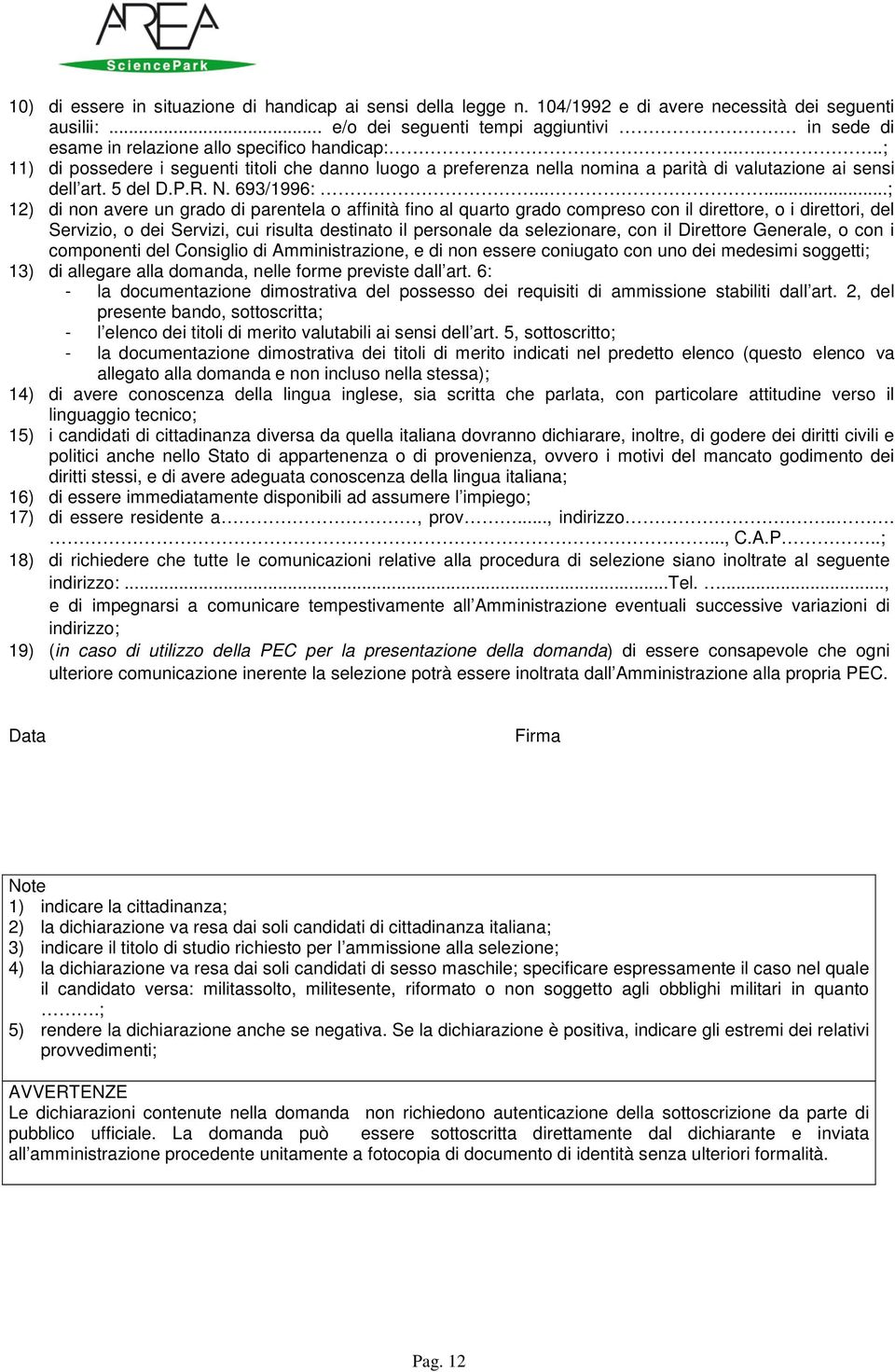 .....; 11) di possedere i seguenti titoli che danno luogo a preferenza nella nomina a parità di valutazione ai sensi dell art. 5 del D.P.R. N. 693/1996:.