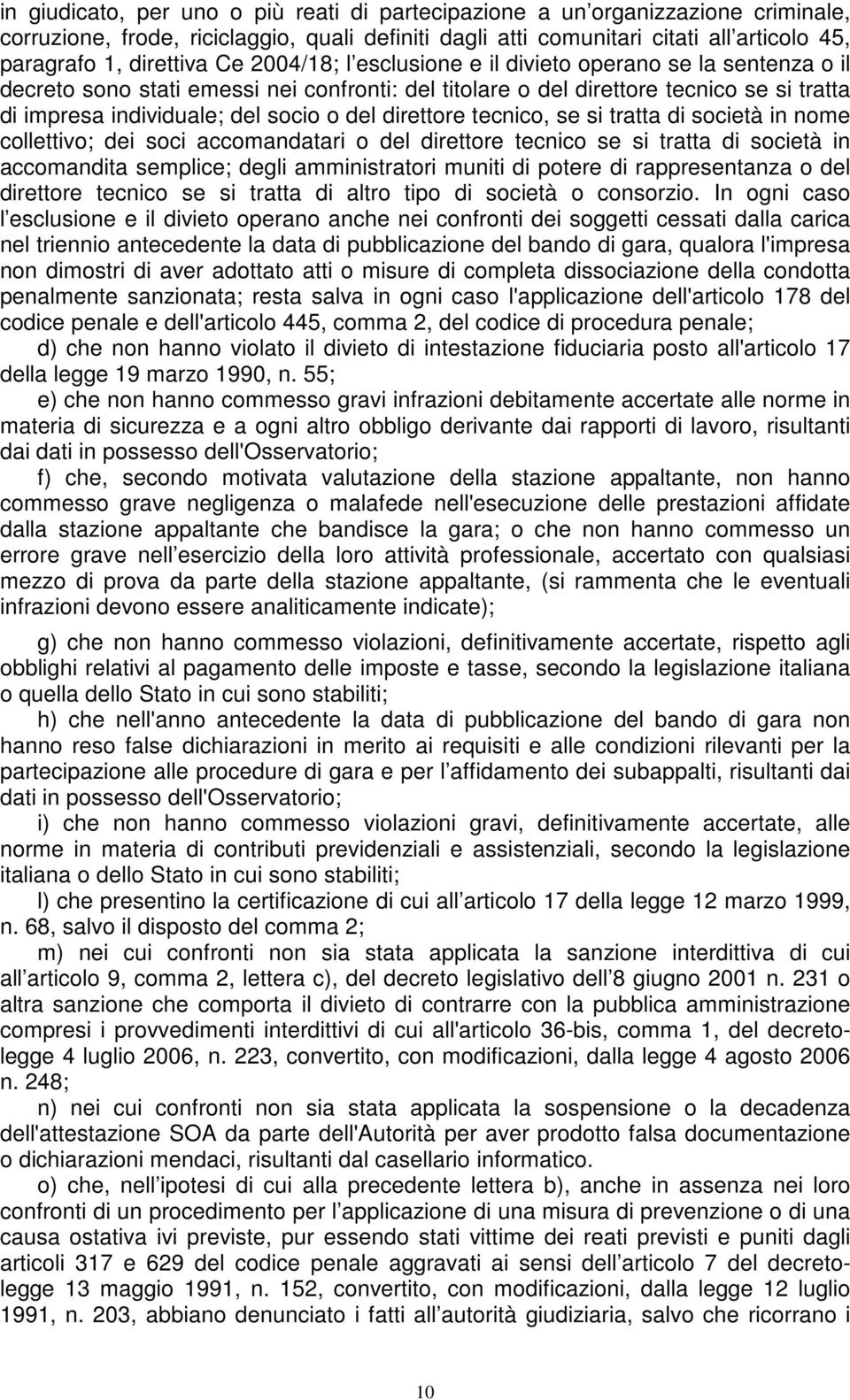 direttore tecnico, se si tratta di società in nome collettivo; dei soci accomandatari o del direttore tecnico se si tratta di società in accomandita semplice; degli amministratori muniti di potere di