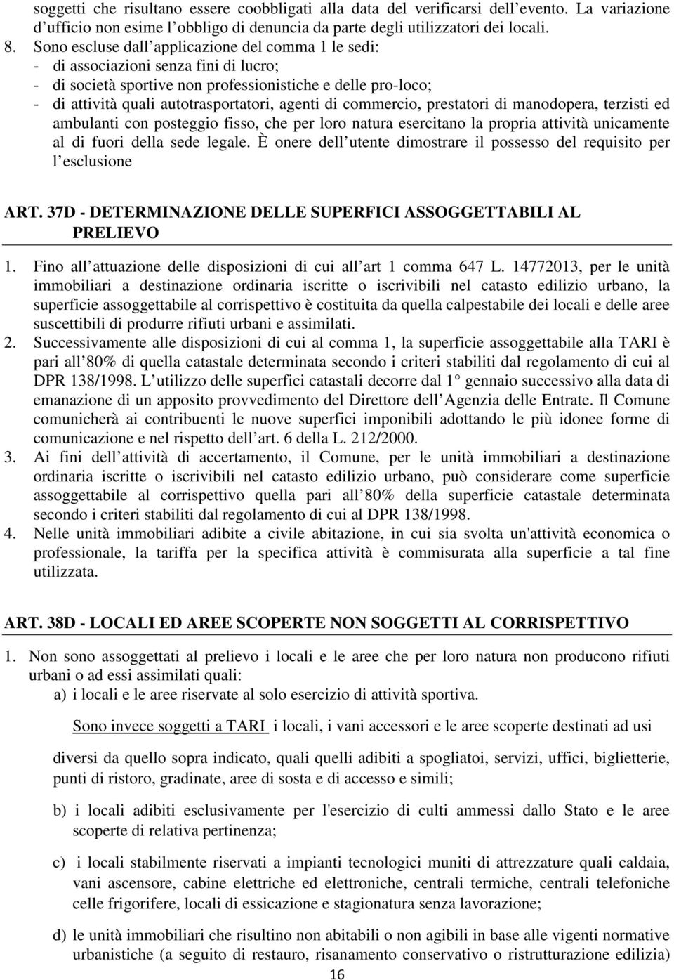 di commercio, prestatori di manodopera, terzisti ed ambulanti con posteggio fisso, che per loro natura esercitano la propria attività unicamente al di fuori della sede legale.