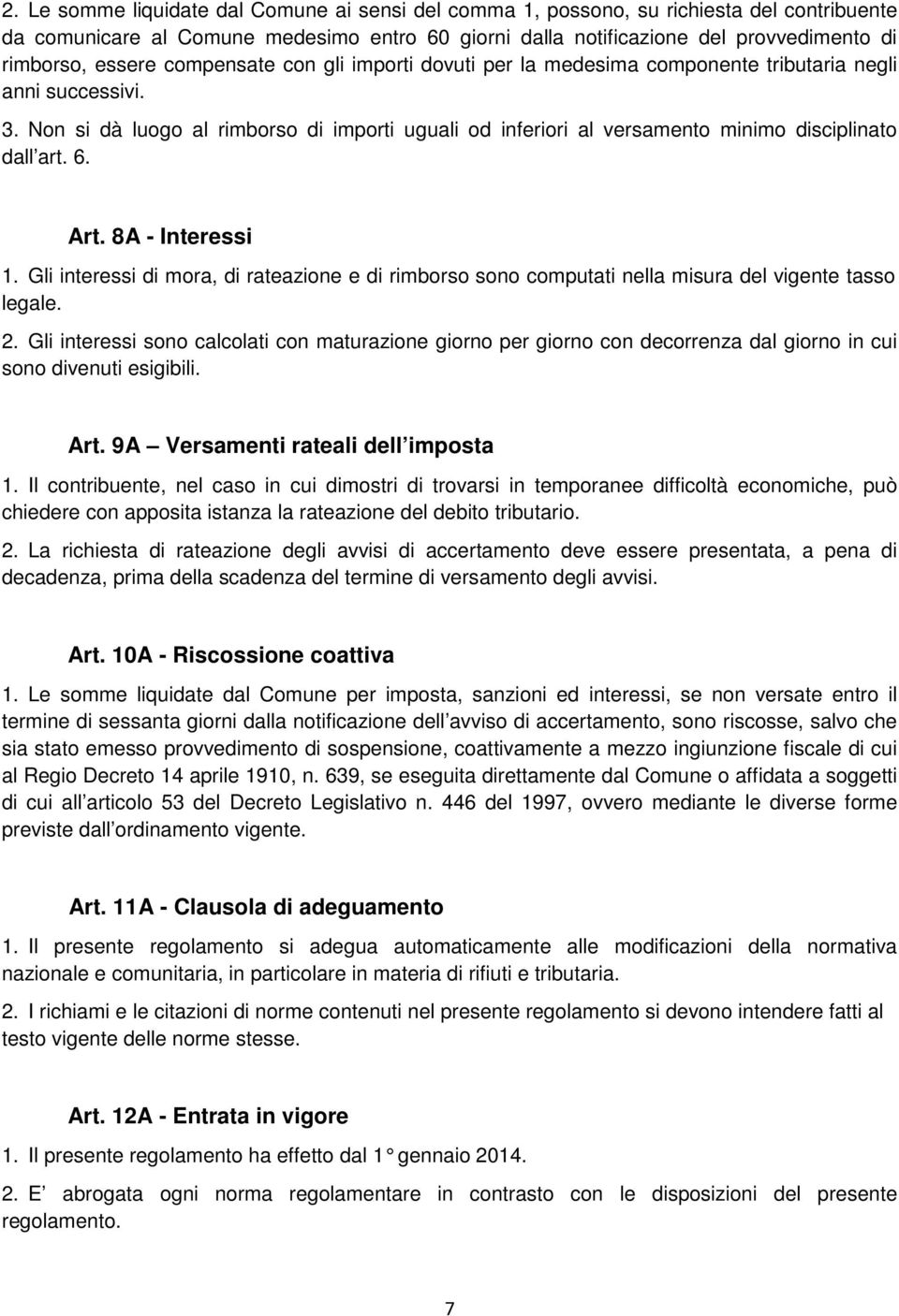 Non si dà luogo al rimborso di importi uguali od inferiori al versamento minimo disciplinato dall art. 6. Art. 8A - Interessi 1.