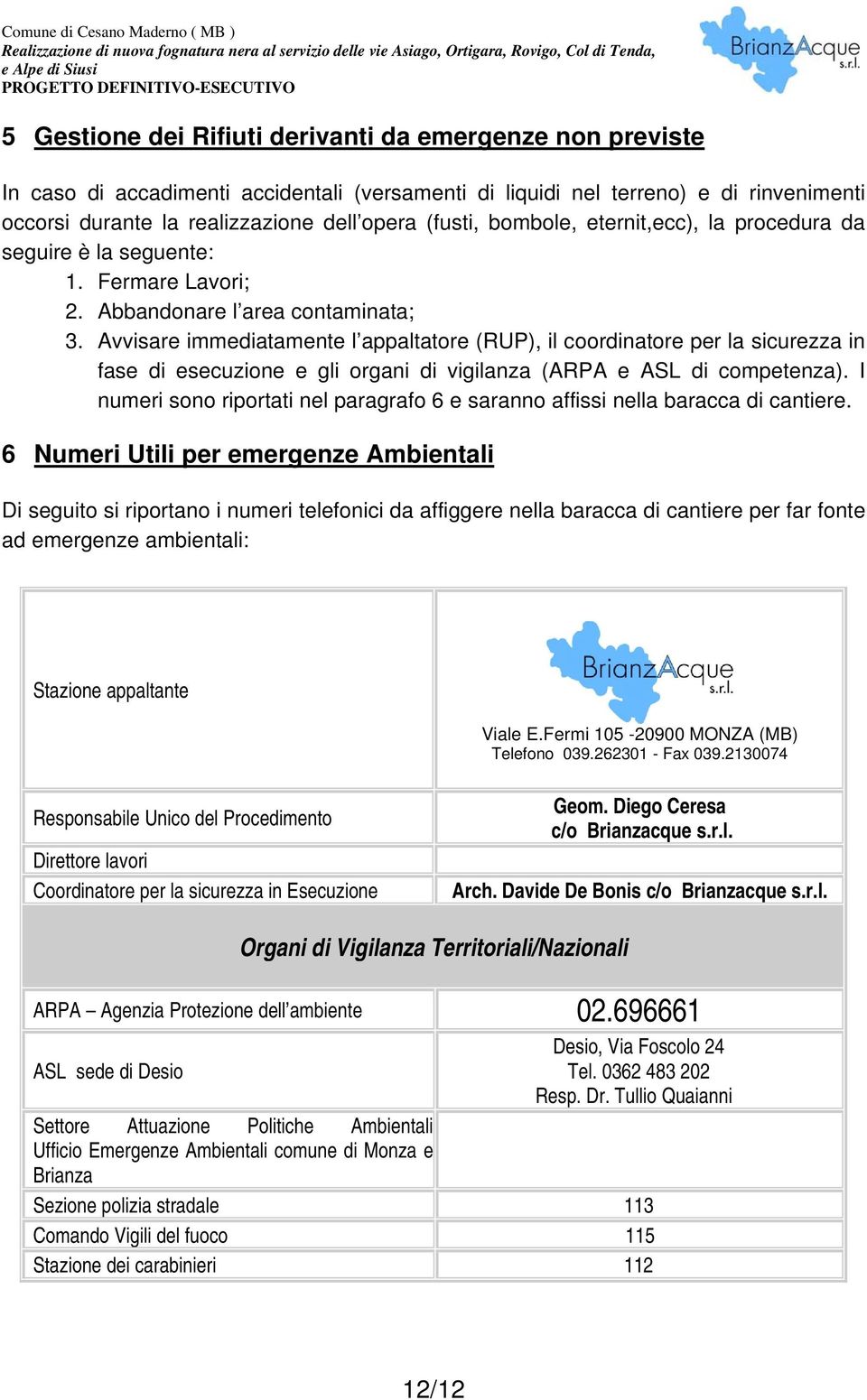 Avvisare immediatamente l appaltatore (RUP), il coordinatore per la sicurezza in fase di esecuzione e gli organi di vigilanza (ARPA e ASL di competenza).