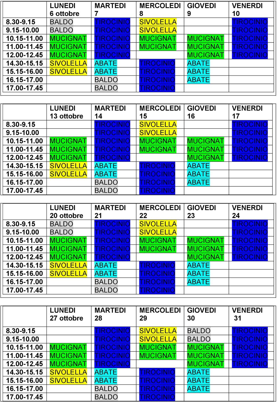 00 TIROCINIO SIVOLELLA TIROCINIO 20 ottobre 21 22 23 24 8.30-9.15 BALDO TIROCINIO SIVOLELLA TIROCINIO 9.15-10.