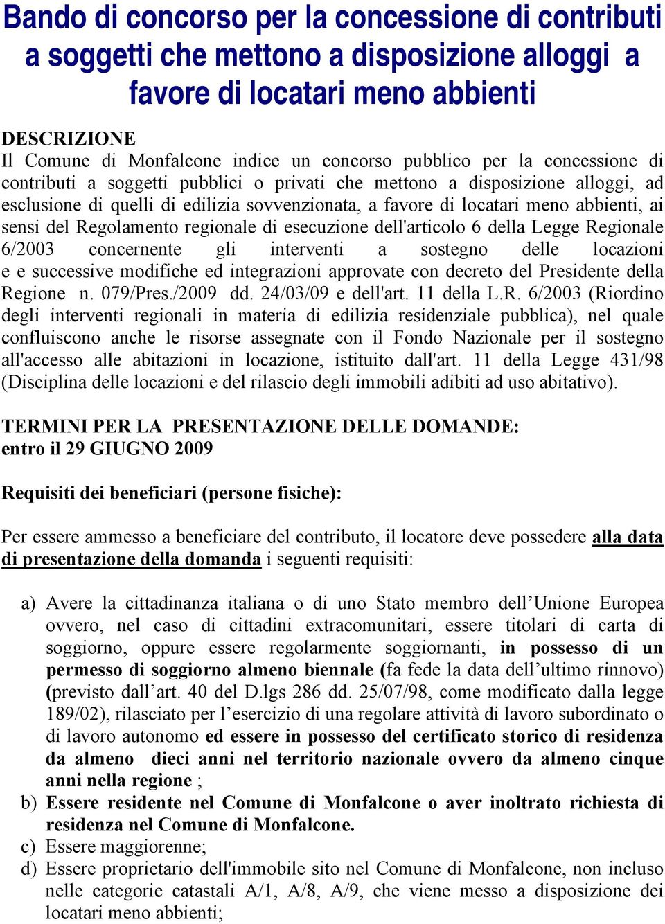 Regolamento regionale di esecuzione dell'articolo 6 della Legge Regionale 6/2003 concernente gli interventi a sostegno delle locazioni e e successive modifiche ed integrazioni approvate con decreto