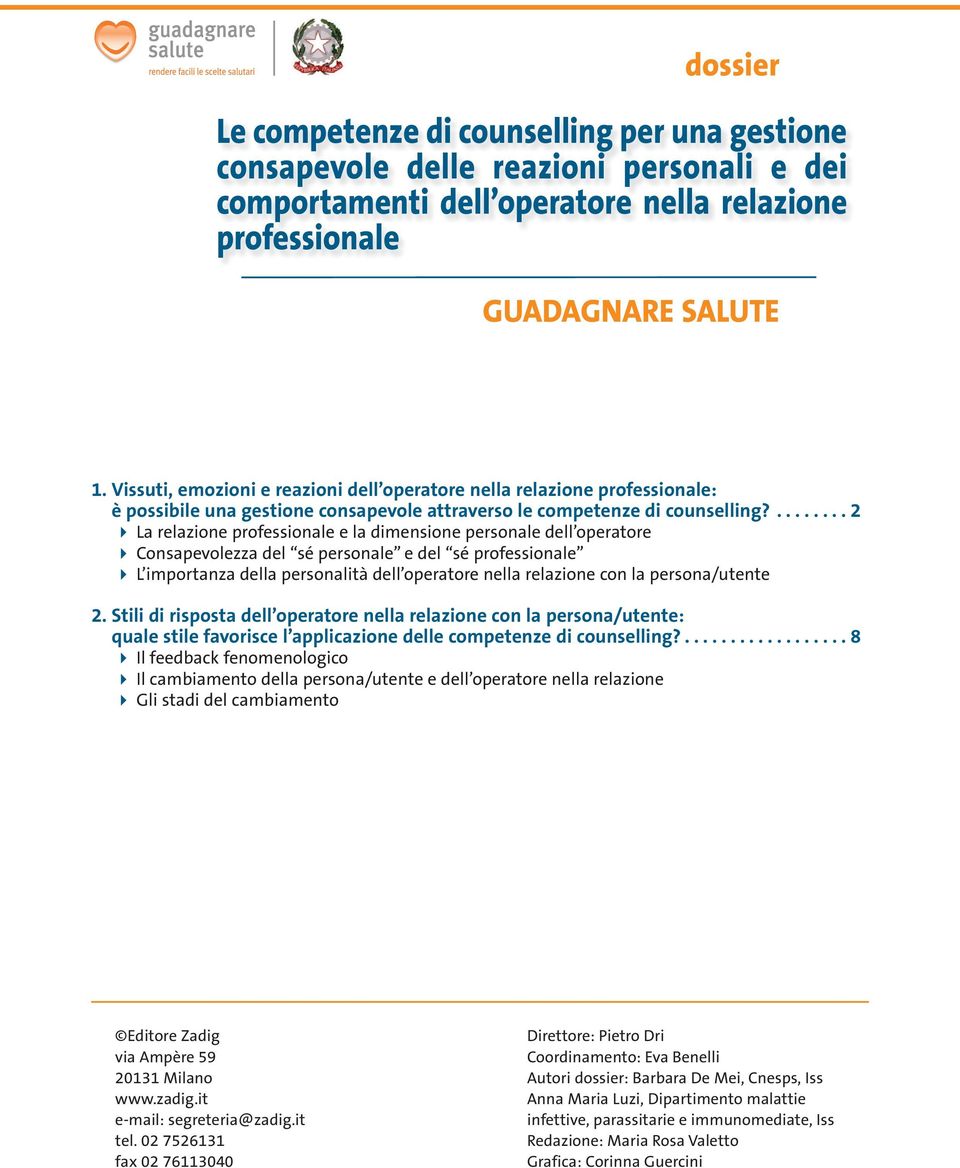 ........ 2 La relazione professionale e la dimensione personale dell operatore Consapevolezza del sé personale e del sé professionale L importanza della personalità dell operatore nella relazione con