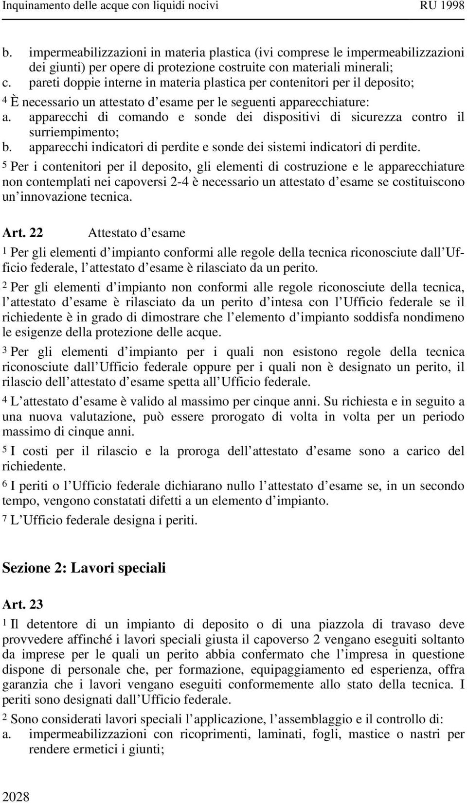 apparecchi di comando e sonde dei dispositivi di sicurezza contro il surriempimento; b. apparecchi indicatori di perdite e sonde dei sistemi indicatori di perdite.