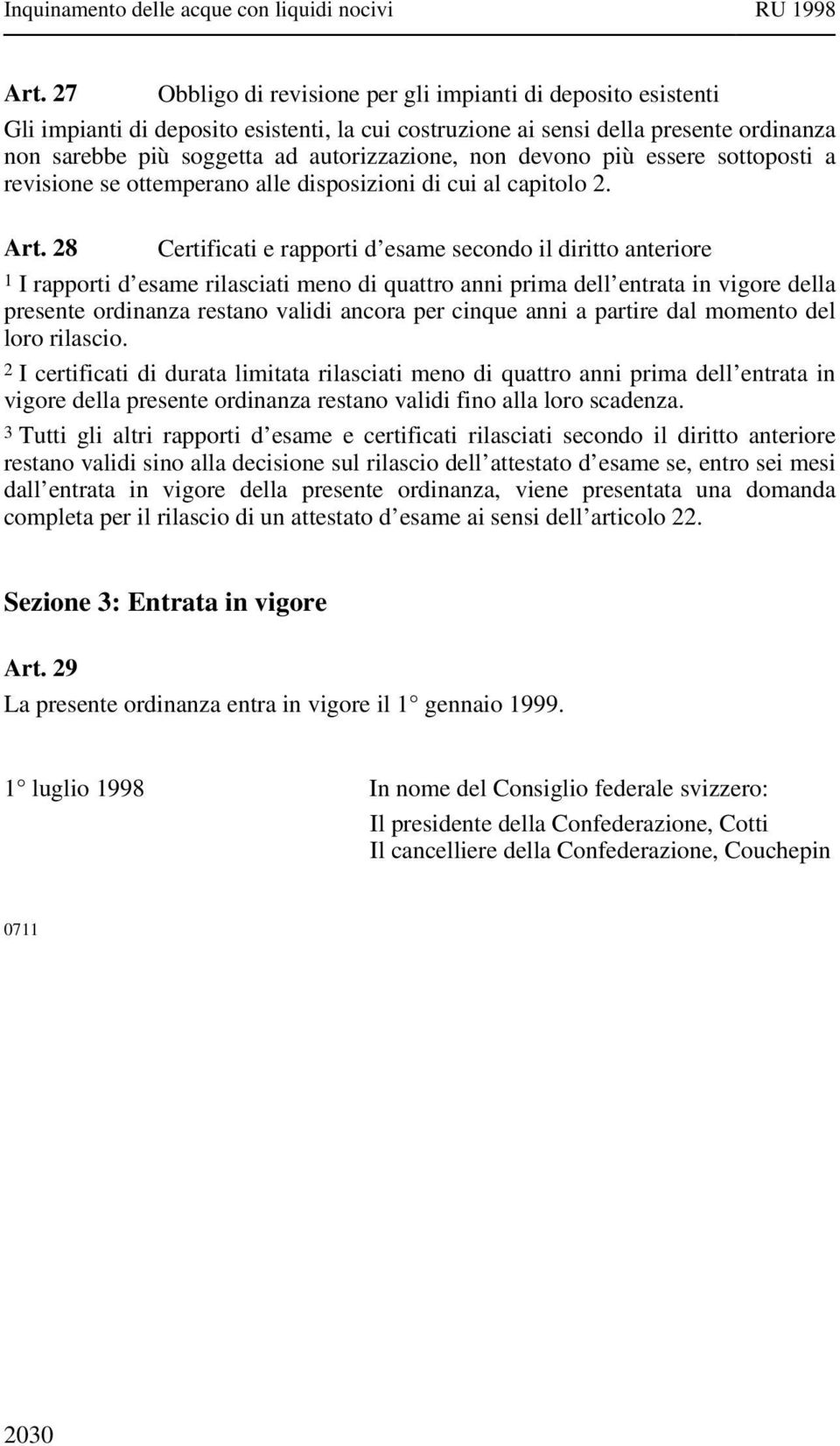 28 Certificati e rapporti d esame secondo il diritto anteriore 1 I rapporti d esame rilasciati meno di quattro anni prima dell entrata in vigore della presente ordinanza restano validi ancora per