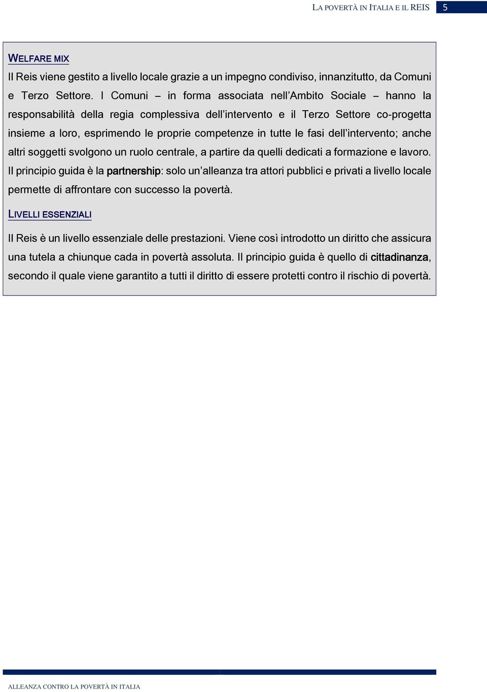 tutte le fasi dell intervento; anche altri soggetti svolgono un ruolo centrale, a partire da quelli dedicati a formazione e lavoro.