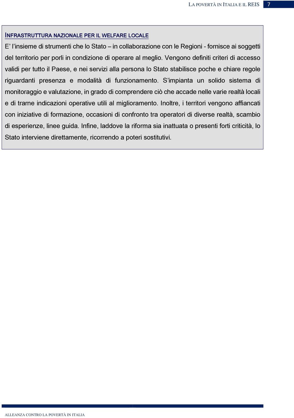 S impianta un solido sistema di monitoraggio e valutazione, in grado di comprendere ciò che accade nelle varie realtà locali e di trarne indicazioni operative utili al miglioramento.