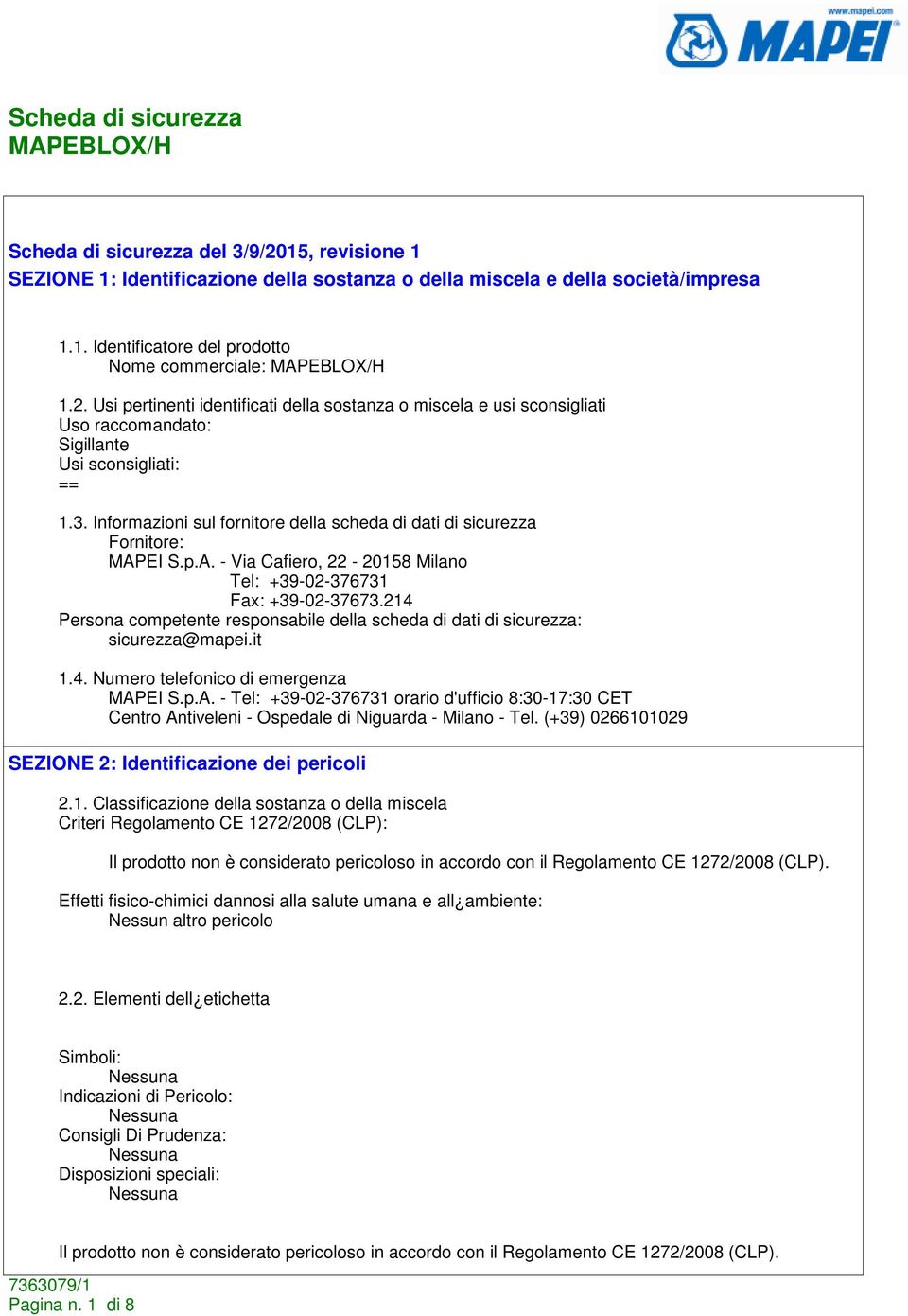 214 Persona competente responsabile della scheda di dati di sicurezza: sicurezza@mapei.it 1.4. Numero telefonico di emergenza MAP