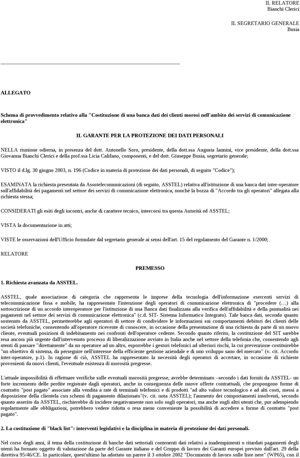 ssa Giovanna Bianchi Clerici e della prof.ssa Licia Califano, componenti, e del dott. Giuseppe Busia, segretario generale; VISTO il d.lg. 30 giugno 2003, n.