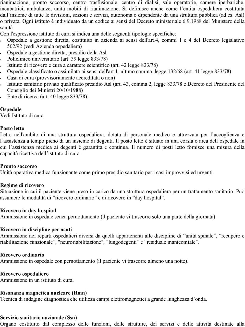 Ogni istituto è individuato da un codice ai sensi del Decreto ministeriale 6.9.1988 del Ministero della sanità.