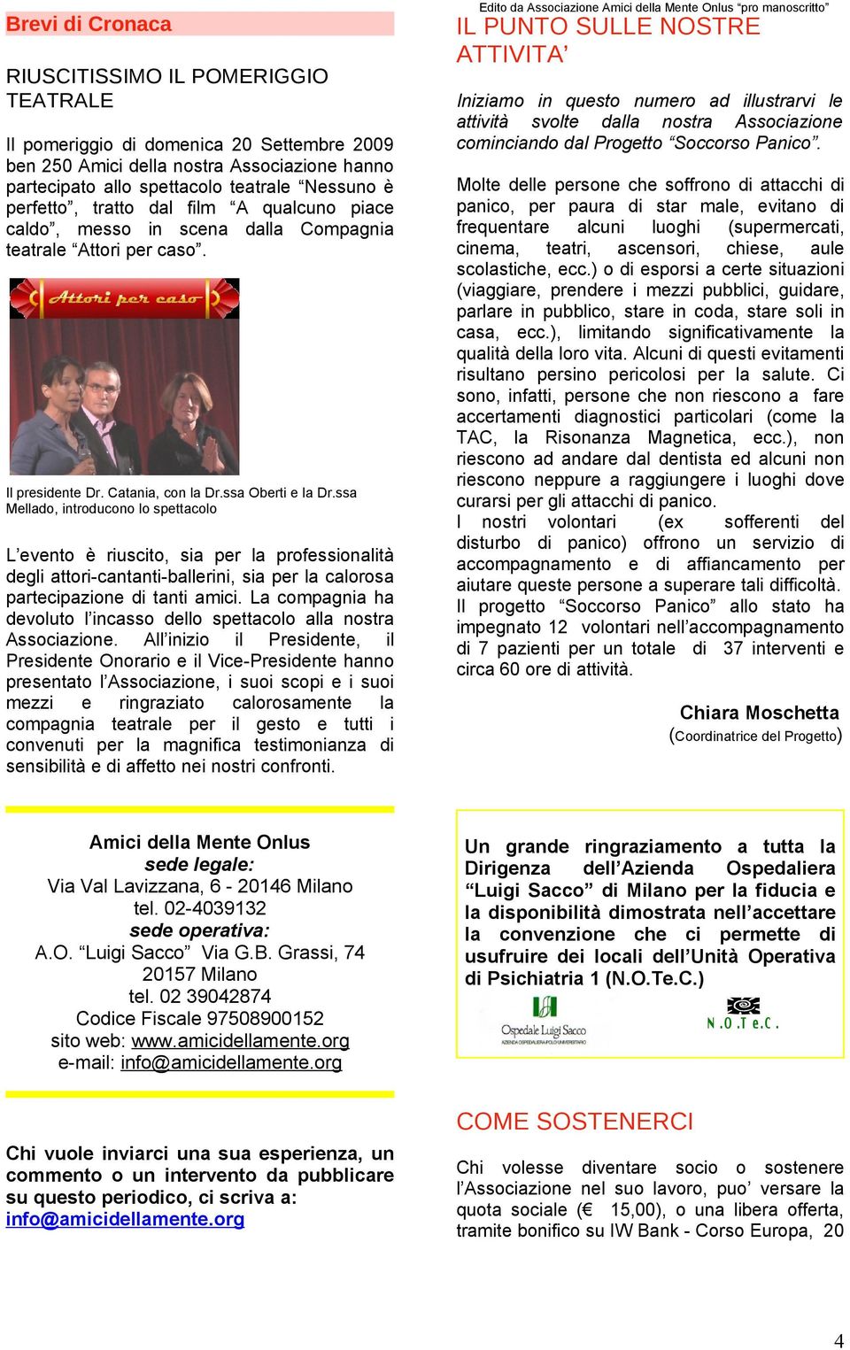 ssa Mellado, introducono lo spettacolo L evento è riuscito, sia per la professionalità degli attori-cantanti-ballerini, sia per la calorosa partecipazione di tanti amici.