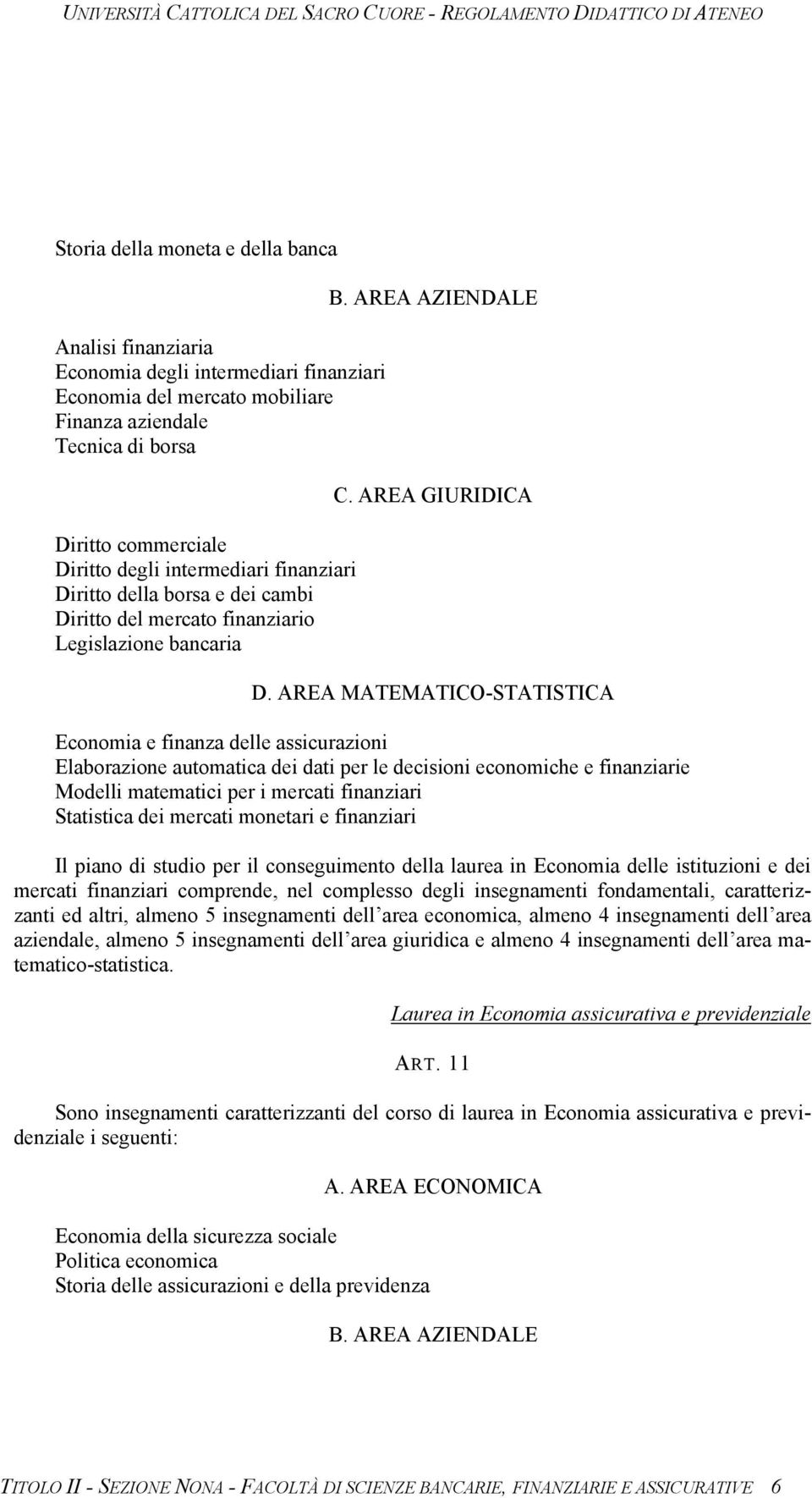 AREA MATEMATICO-STATISTICA Economia e finanza delle assicurazioni Elaborazione automatica dei dati per le decisioni economiche e finanziarie Modelli matematici per i mercati finanziari Statistica dei