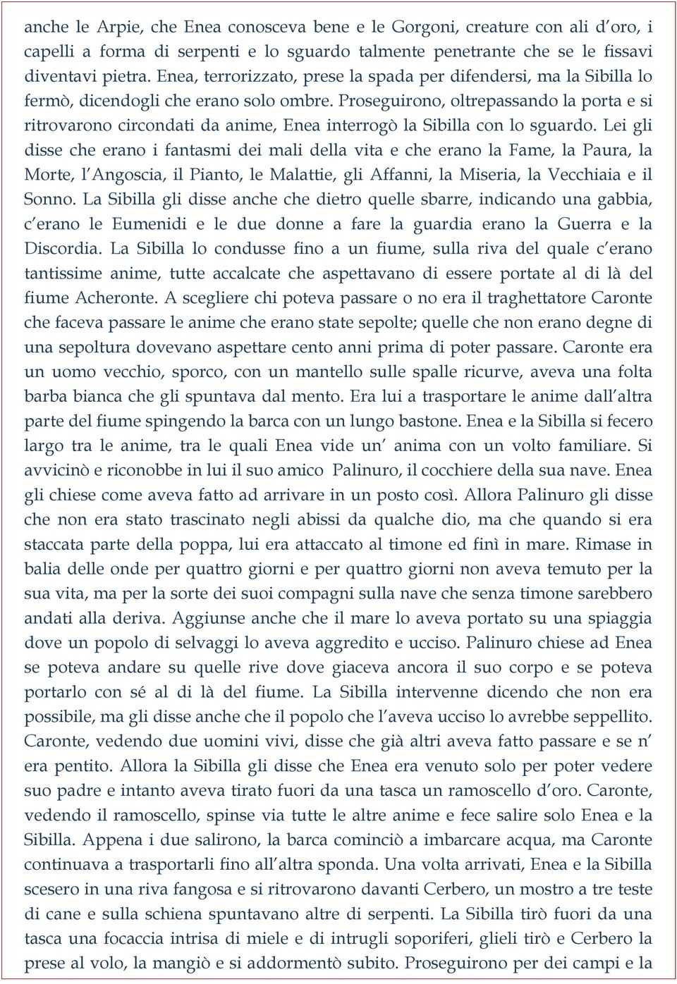 Proseguirono, oltrepassando la porta e si ritrovarono circondati da anime, Enea interrogò la Sibilla con lo sguardo.