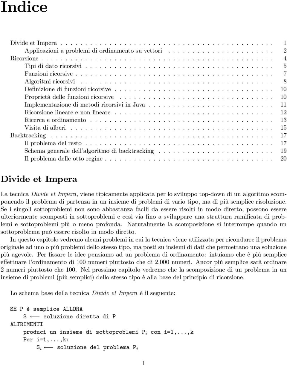 ................................ 10 Proprietàdellefunzioniricorsive................................ 10 ImplementazionedimetodiricorsiviinJava.......................... 11 Ricorsionelineareenonlineare.