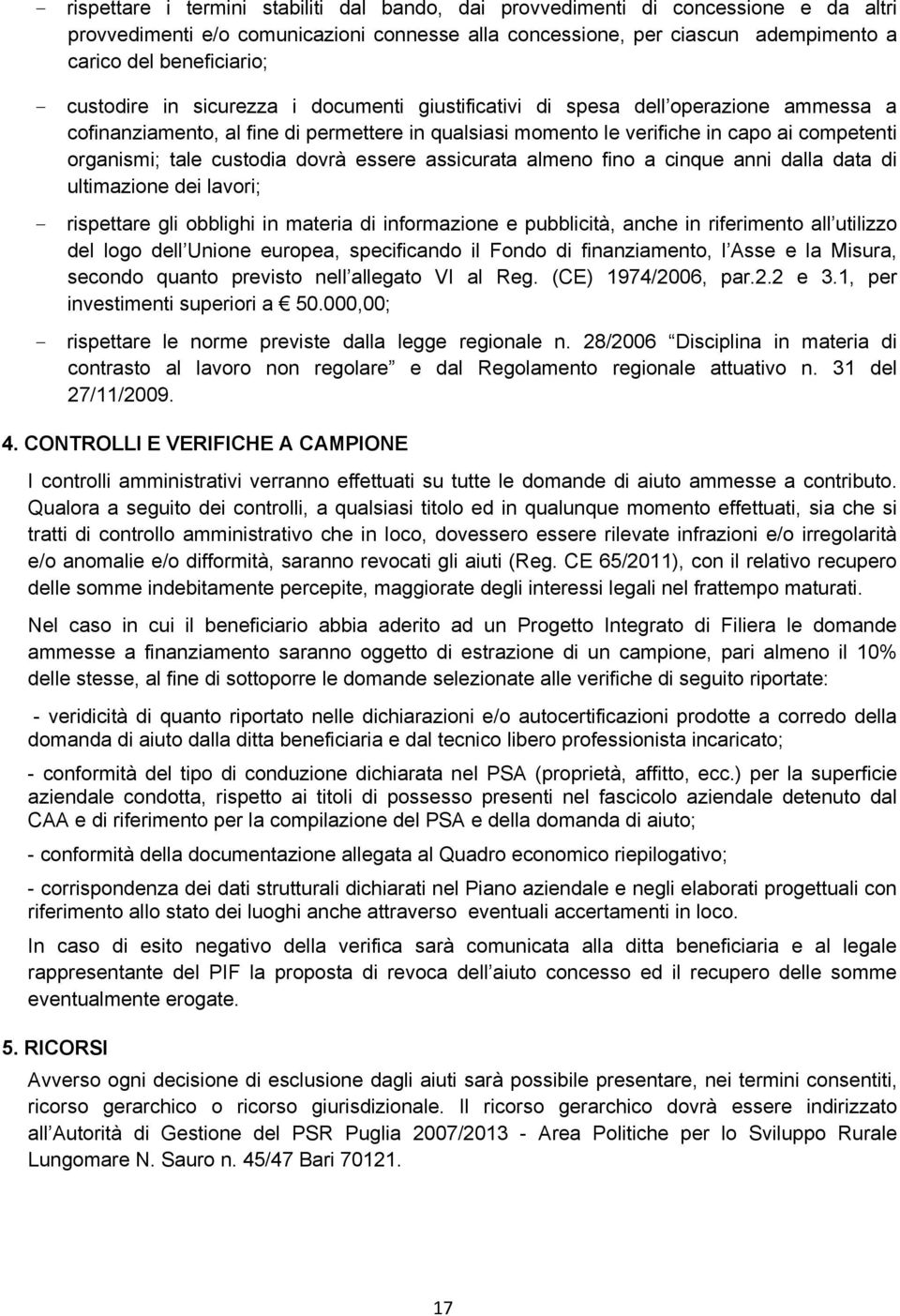 custodia dovrà essere assicurata almeno fino a cinque anni dalla data di ultimazione dei lavori; - rispettare gli obblighi in materia di informazione e pubblicità, anche in riferimento all utilizzo