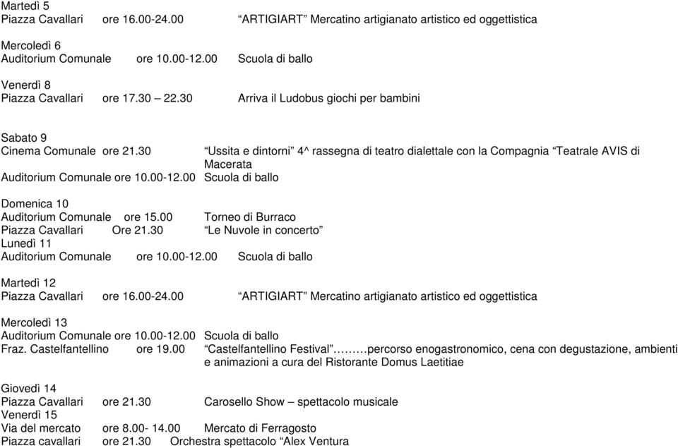 30 Le Nuvole in concerto Lunedì 11 Martedì 12 Mercoledì 13 Fraz. Castelfantellino ore 19.