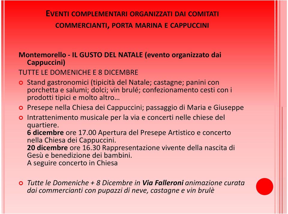 di Maria e Giuseppe Intrattenimento musicale per la via e concerti nelle chiese del quartiere. 6 dicembre ore 17.00 Apertura del Presepe Artistico e concerto nella Chiesa dei Cappuccini.