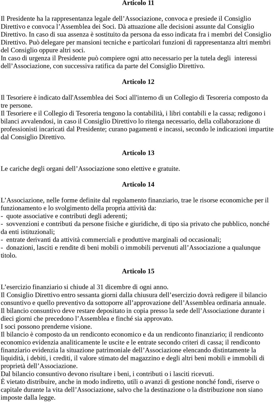 Può delegare per mansioni tecniche e particolari funzioni di rappresentanza altri membri del Consiglio oppure altri soci.