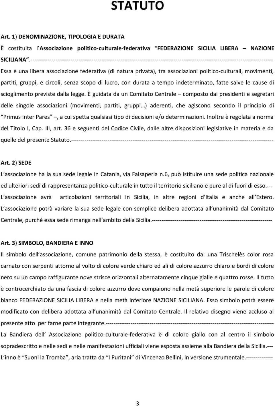 assciazini plitic-culturali, mvimenti, partiti, gruppi, e circli, senza scp di lucr, cn durata a temp indeterminat, fatte salve le cause di scigliment previste dalla legge.