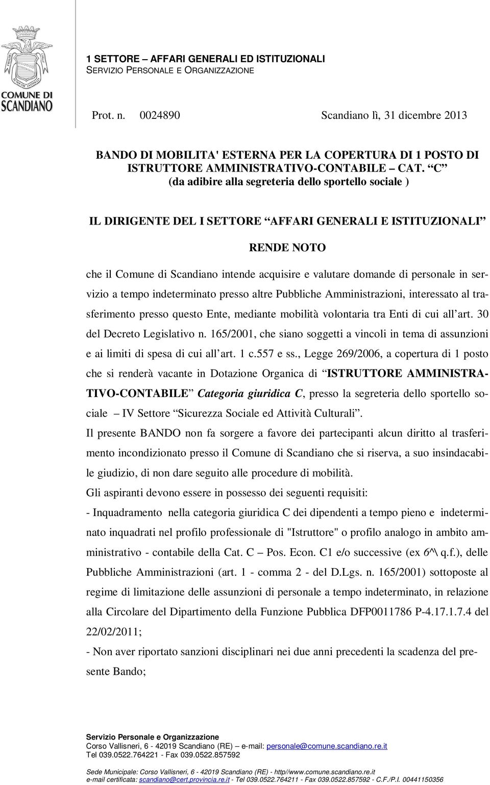 personale in servizio a tempo indeterminato presso altre Pubbliche Amministrazioni, interessato al trasferimento presso questo Ente, mediante mobilità volontaria tra Enti di cui all art.