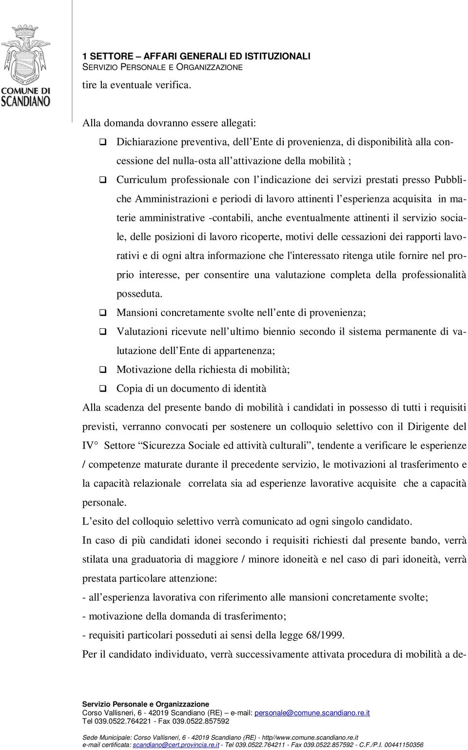 con l indicazione dei servizi prestati presso Pubbliche Amministrazioni e periodi di lavoro attinenti l esperienza acquisita in materie amministrative -contabili, anche eventualmente attinenti il