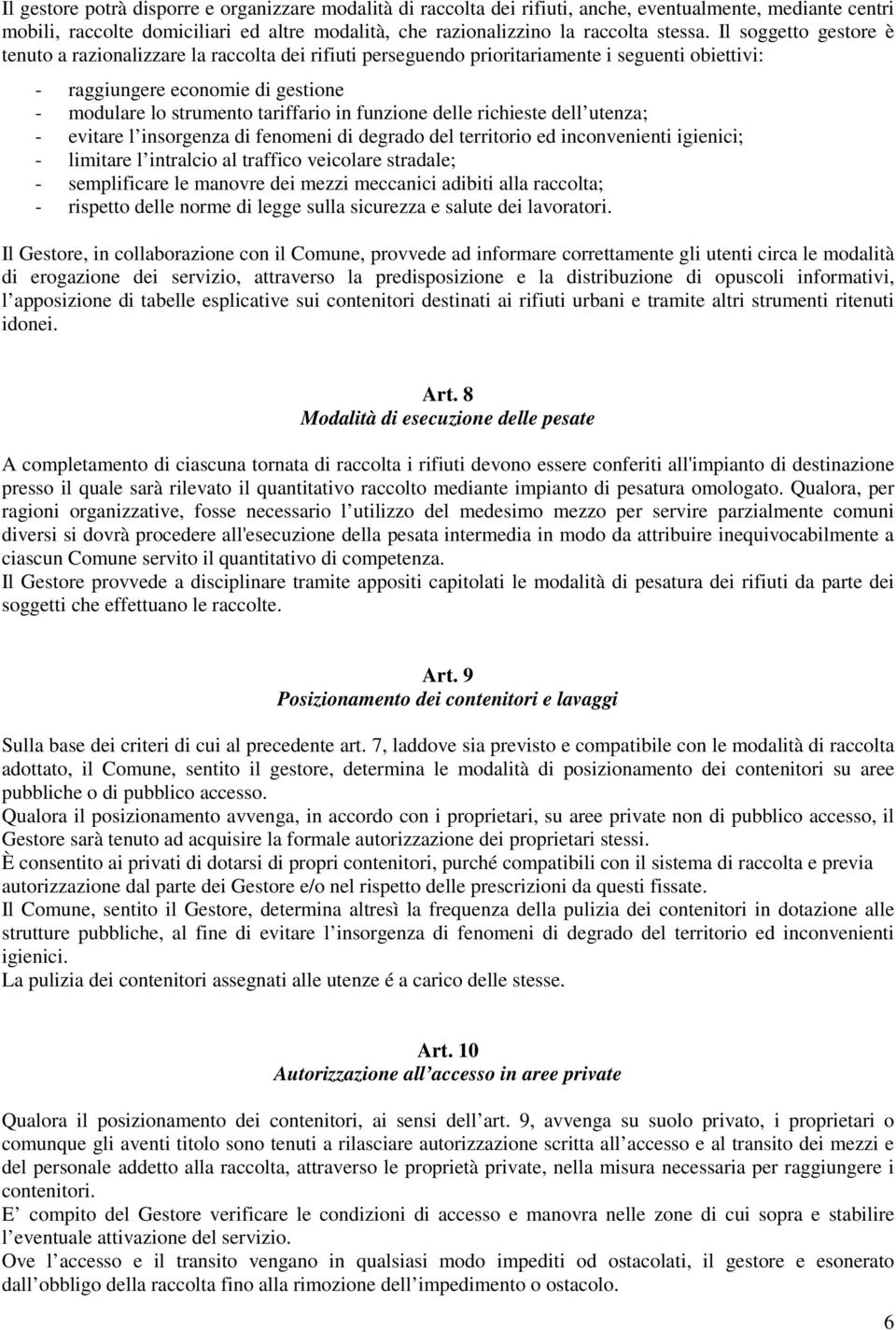 funzione delle richieste dell utenza; - evitare l insorgenza di fenomeni di degrado del territorio ed inconvenienti igienici; - limitare l intralcio al traffico veicolare stradale; - semplificare le