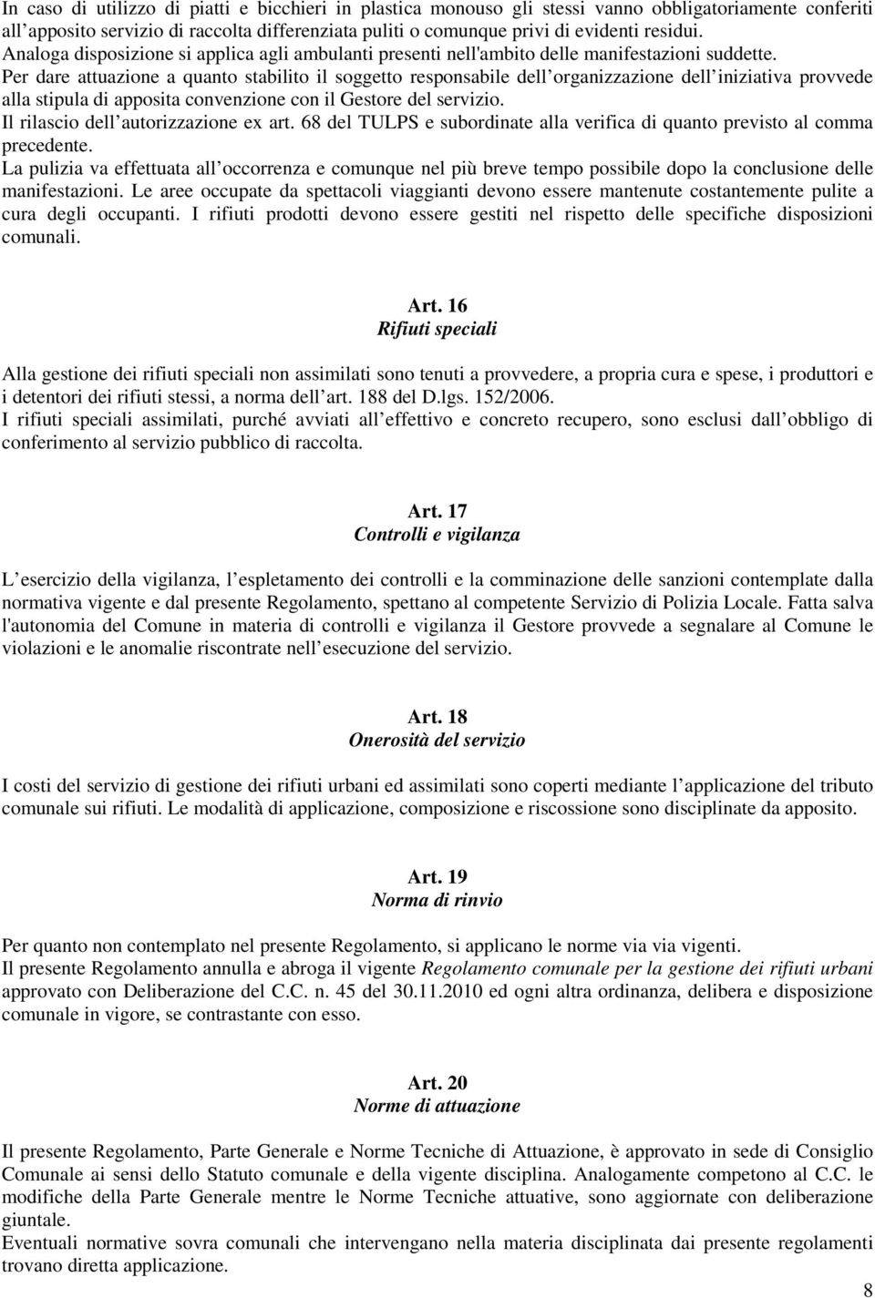 Per dare attuazione a quanto stabilito il soggetto responsabile dell organizzazione dell iniziativa provvede alla stipula di apposita convenzione con il Gestore del servizio.