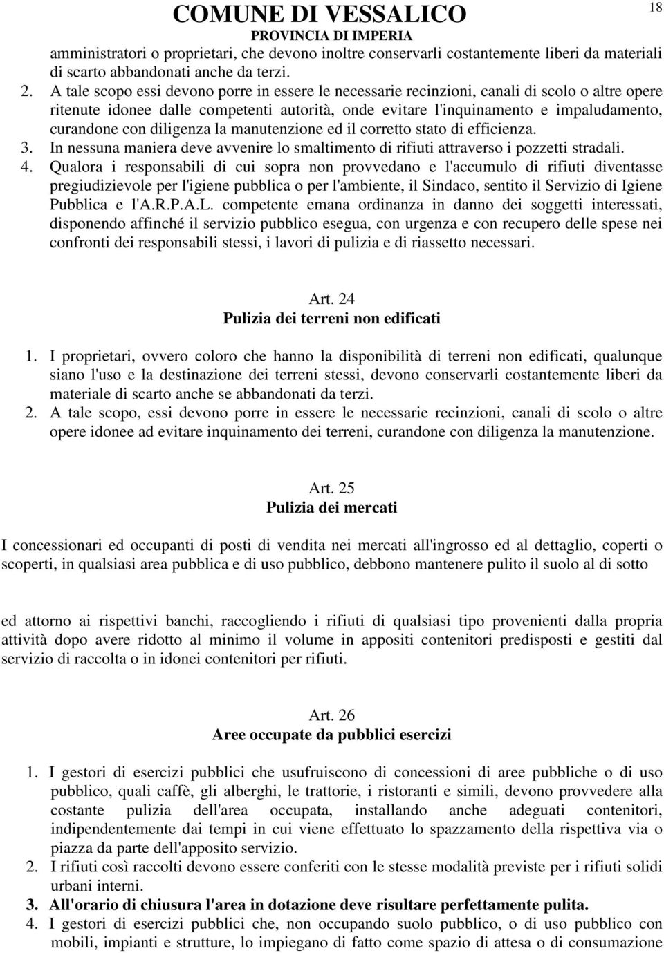 diligenza la manutenzione ed il corretto stato di efficienza. 3. In nessuna maniera deve avvenire lo smaltimento di rifiuti attraverso i pozzetti stradali. 4.