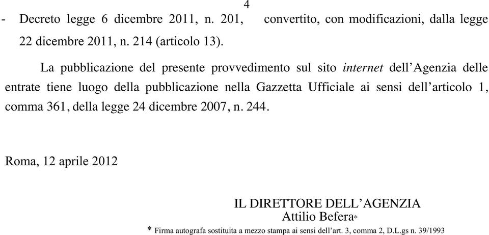 nella Gazzetta Ufficiale ai sensi dell articolo 1 comma 361 della legge 24 dicembre 2007 n. 244.