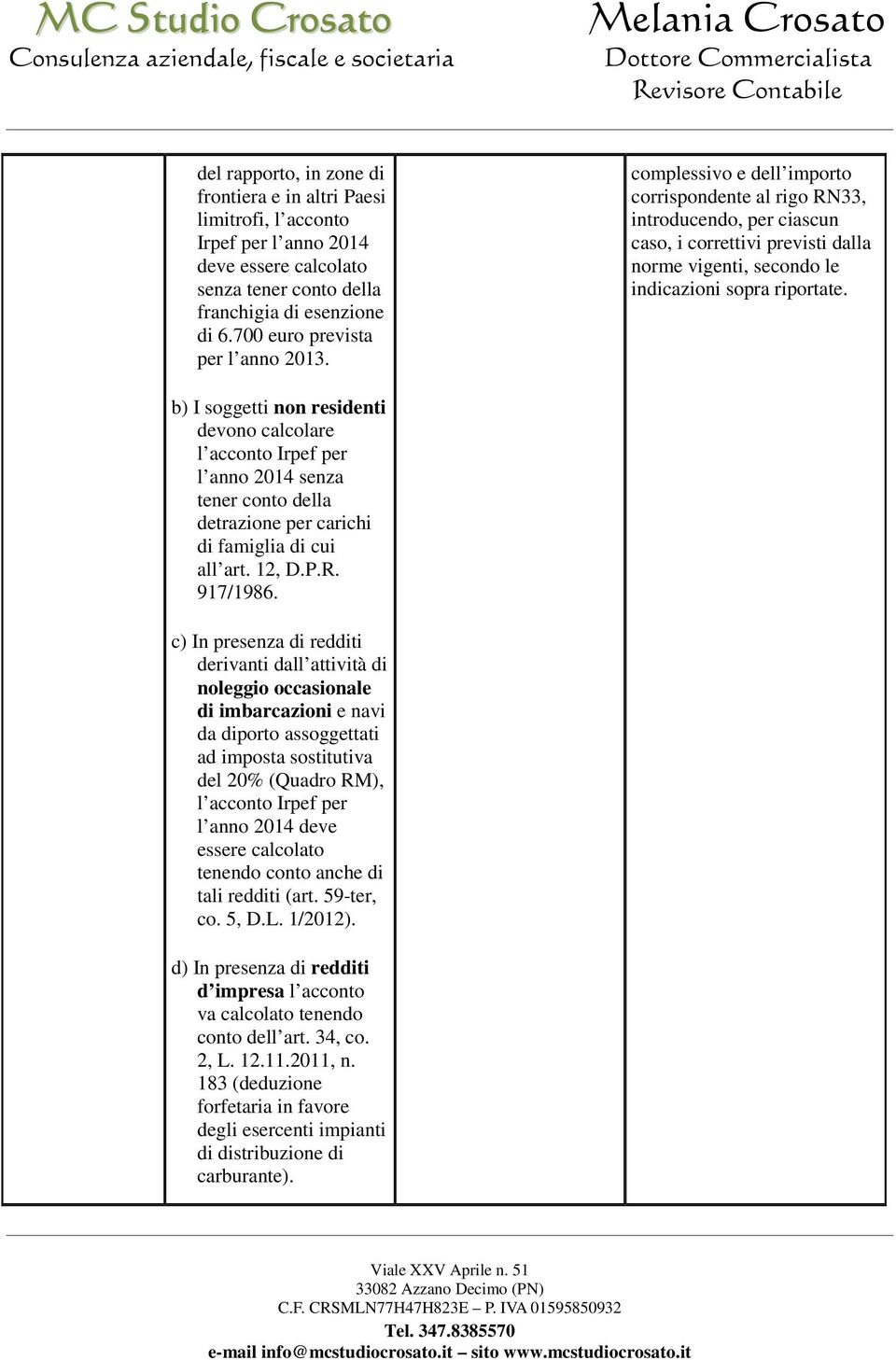 complessivo e dell importo corrispondente al rigo RN33, introducendo, per ciascun caso, i correttivi previsti dalla norme vigenti, secondo le indicazioni sopra riportate.