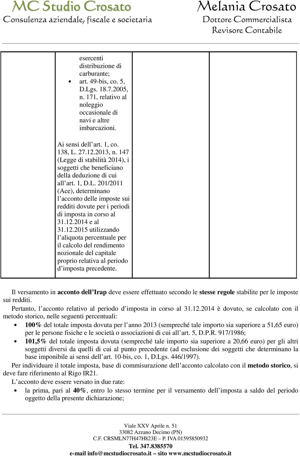 12.2014 e al 31.12.2015 utilizzando l aliquota percentuale per il calcolo del rendimento nozionale del capitale proprio relativa al periodo d imposta precedente.