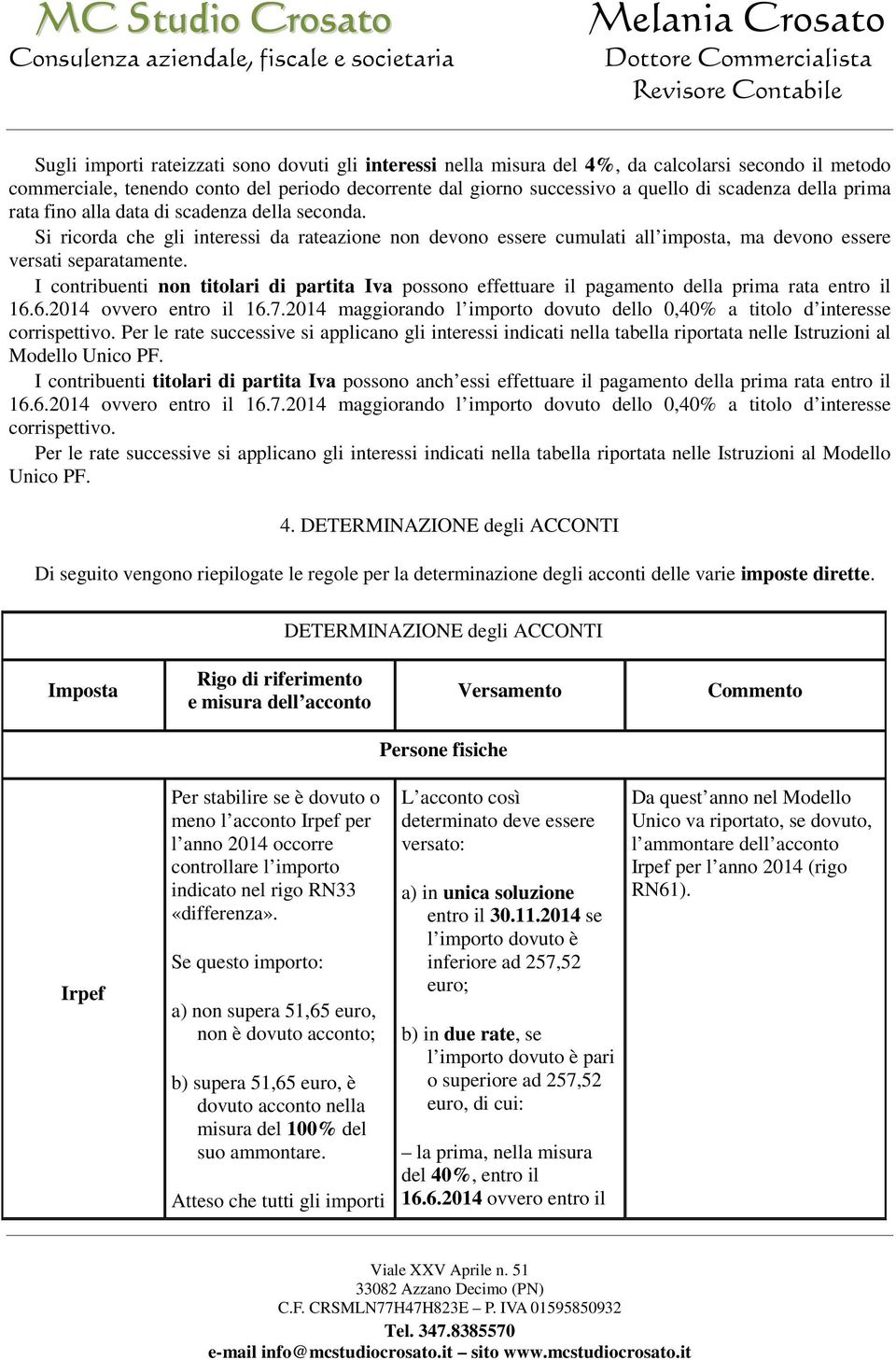 I contribuenti non titolari di partita Iva possono effettuare il pagamento della prima rata entro il 16.6.2014 ovvero entro il 16.7.