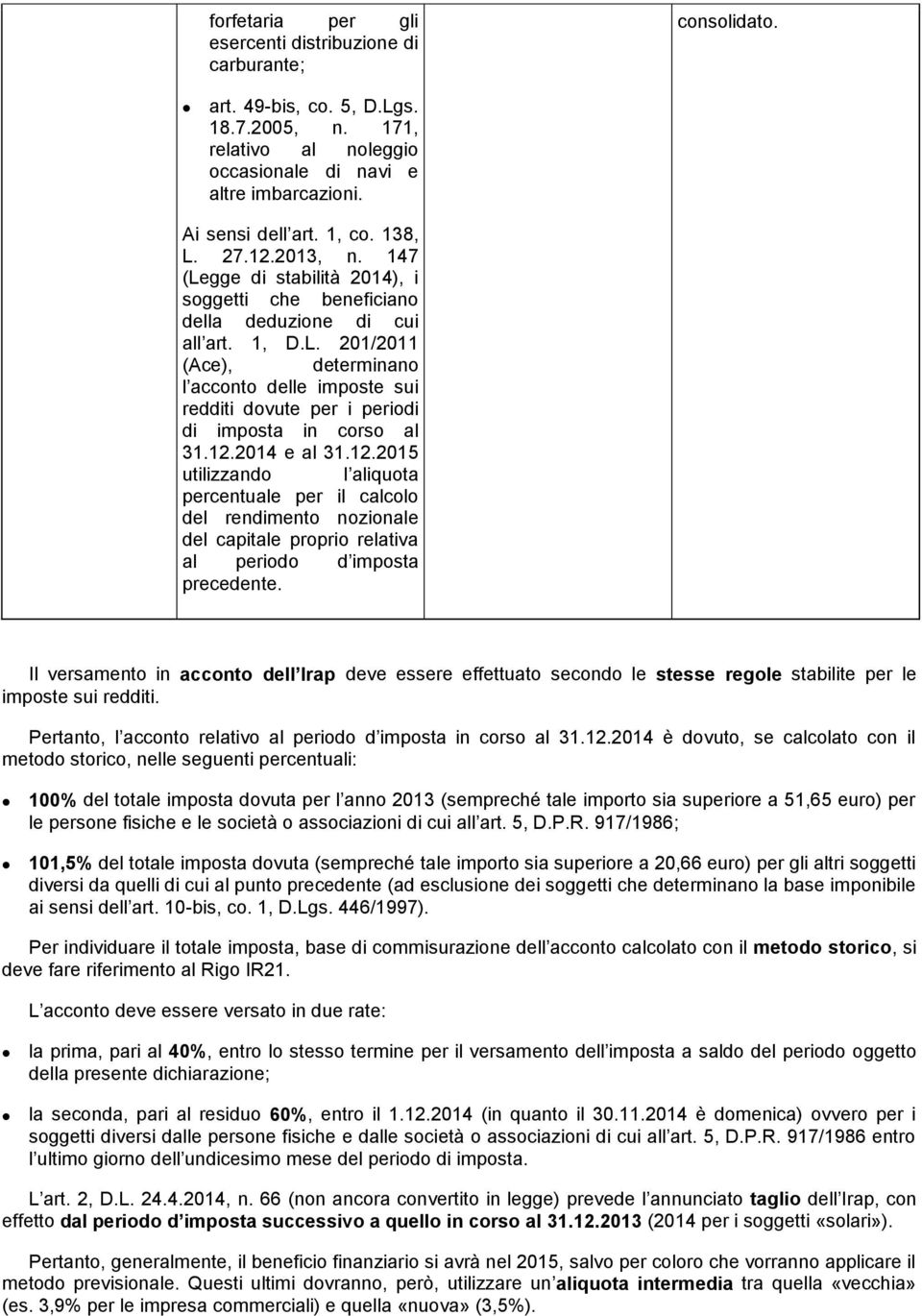 12.2014 e al 31.12.2015 utilizzando l aliquota percentuale per il calcolo del rendimento nozionale del capitale proprio relativa al periodo d imposta precedente.