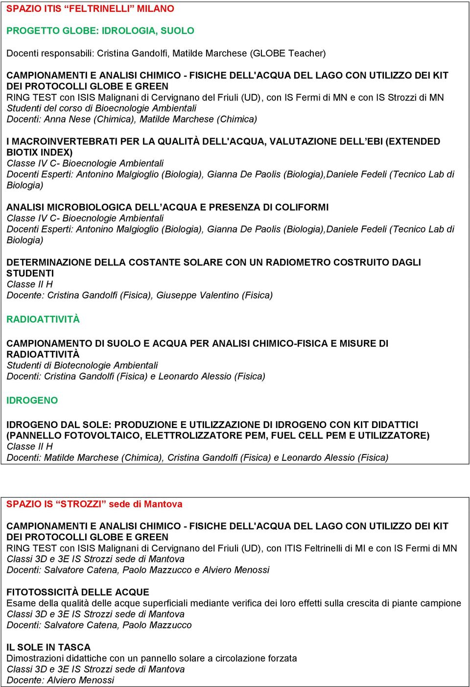 Docenti: Anna Nese (Chimica), Matilde Marchese (Chimica) I MACROINVERTEBRATI PER LA QUALITÀ DELL'ACQUA, VALUTAZIONE DELL EBI (EXTENDED BIOTIX INDEX) Classe IV C- Bioecnologie Ambientali Docenti