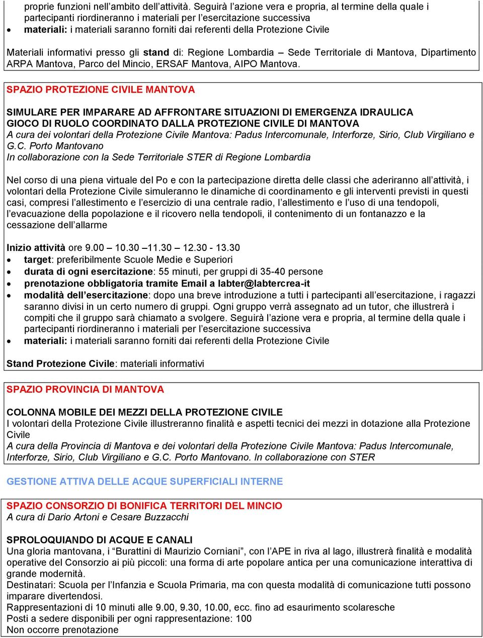 Civile Materiali informativi presso gli stand di: Regione Lombardia Sede Territoriale di Mantova, Dipartimento ARPA Mantova, Parco del Mincio, ERSAF Mantova, AIPO Mantova.