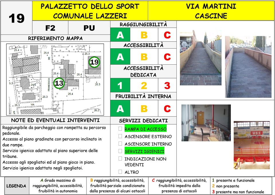 Servizio igienico adattato al piano superiore delle tribune.